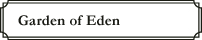 Garden of Eden(ガーデンオブエデン)