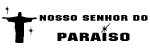 NOSSO SENHOR DO PARAISO �Υå����˥硼��ɥѥ饤���� ���� ��quebra��