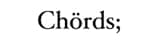 Chörds; ������