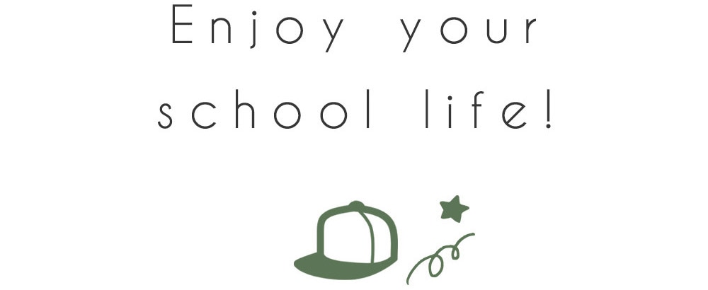 Enjoy your
school life