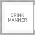 DRINK MANNER