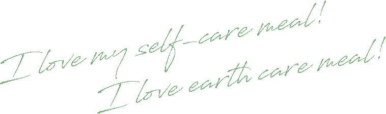 I love my self-care meal!I love earth care meal!