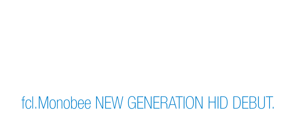 2014.01 ʤˤ볫 Fm fcl.Monobee Designed by Monobee in Japan Assembled by fcl in PRC fcl.Monobee NEW GENERATION HID DEBUT.