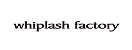 whiplash factory ウィップラッシュファクトリー