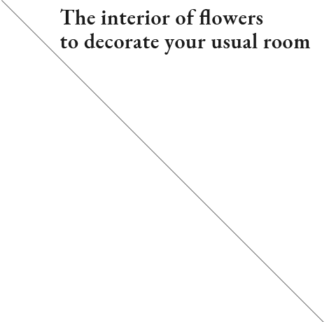 The interior of flowers to decorate your usual room