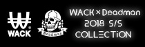 WACK×Deadman 2018 S/S COLLECTiON