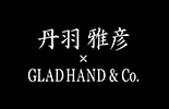 GLAD HAND × 丹羽雅彦