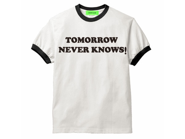 TOMORROW NEVER KNOWS Ringer T