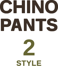 CHINO PANTS 2STYLE